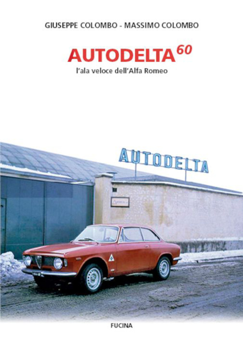 Könyv Autodelta60. L'ala veloce dell'Alfa Romeo Giuseppe Colombo