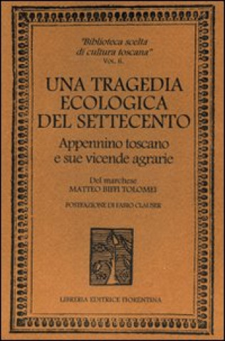 Könyv tragedia ecologica del '700. Appennino toscano e sue vicende agrarie Matteo Biffi Tolomei