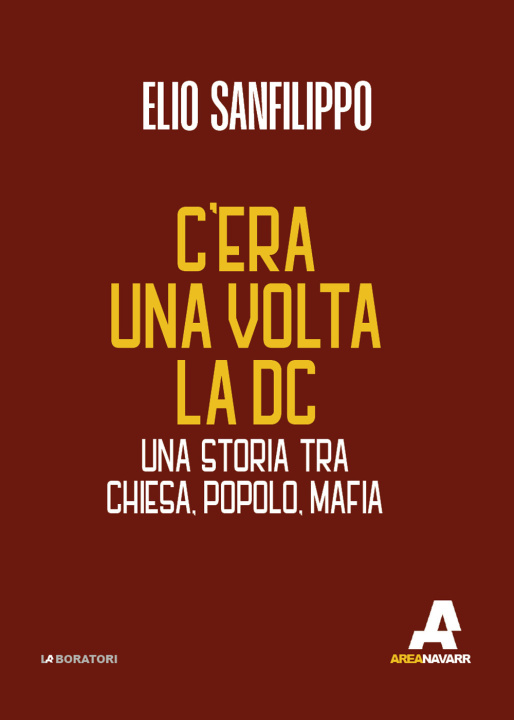 Kniha C’era una volta la DC. Una storia tra chiesa, popolo, mafia Elio Sanfilippo