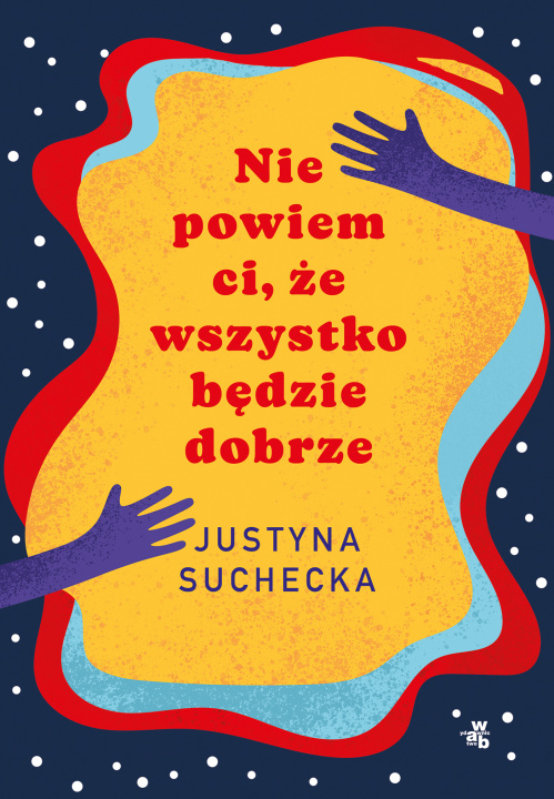 Książka Nie powiem ci, że wszystko będzie dobrze wyd. 2023 Justyna Suchecka