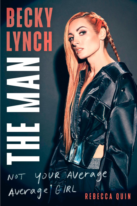Könyv Becky Lynch: The Man Rebecca Quin