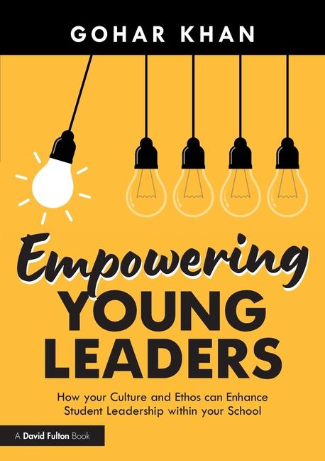 Książka Empowering Young Leaders: How your Culture and Ethos can Enhance Student Leadership within your School Gohar Khan