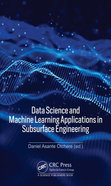 Boek Data Science and Machine Learning Applications in Subsurface Engineering Daniel Asante Otchere