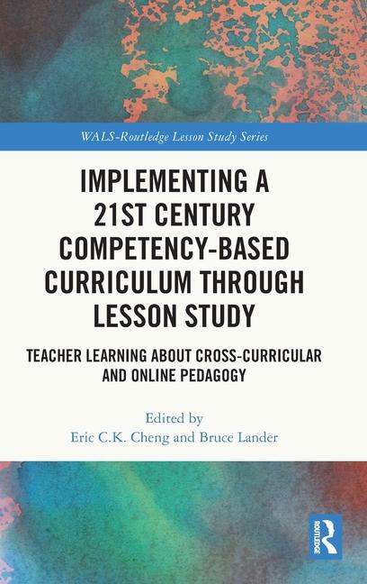 Kniha Implementing a 21st Century Competency-Based Curriculum Through Lesson Study Eric C.K. Cheng