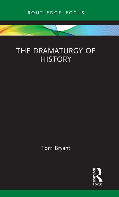 Kniha Dramaturgy of History Tom Bryant
