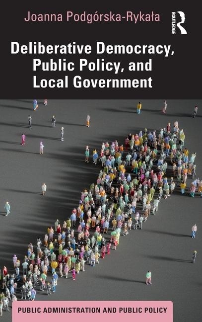 Книга Deliberative Democracy, Public Policy, and Local Government Podgorska-Rykala