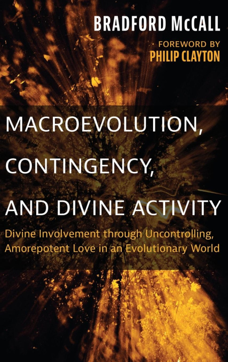 Knjiga Macroevolution, Contingency, and Divine Activity Bradford McCall