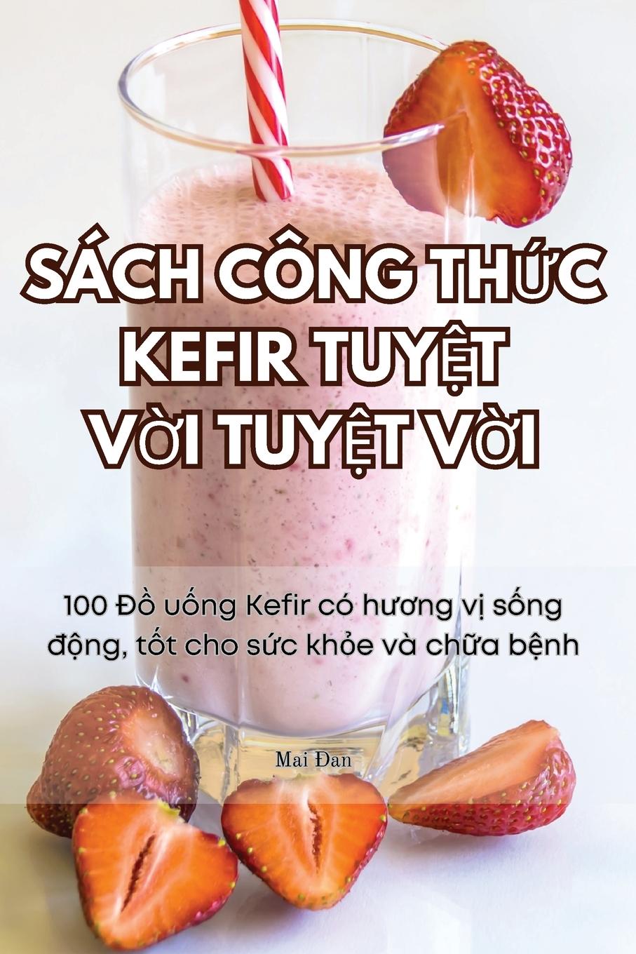 Kniha SÁCH CÔNG TH?C KEFIR TUY?T V?I TUY?T V?I Mai Đan