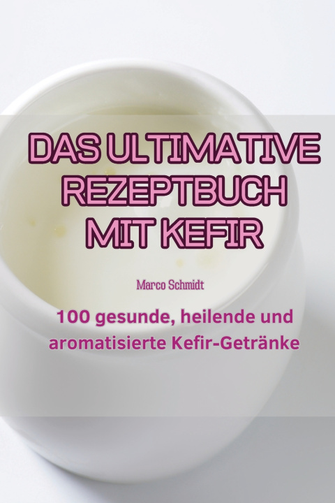 Knjiga DAS ULTIMATIVE REZEPTBUCH MIT KEFIR Marco Schmidt