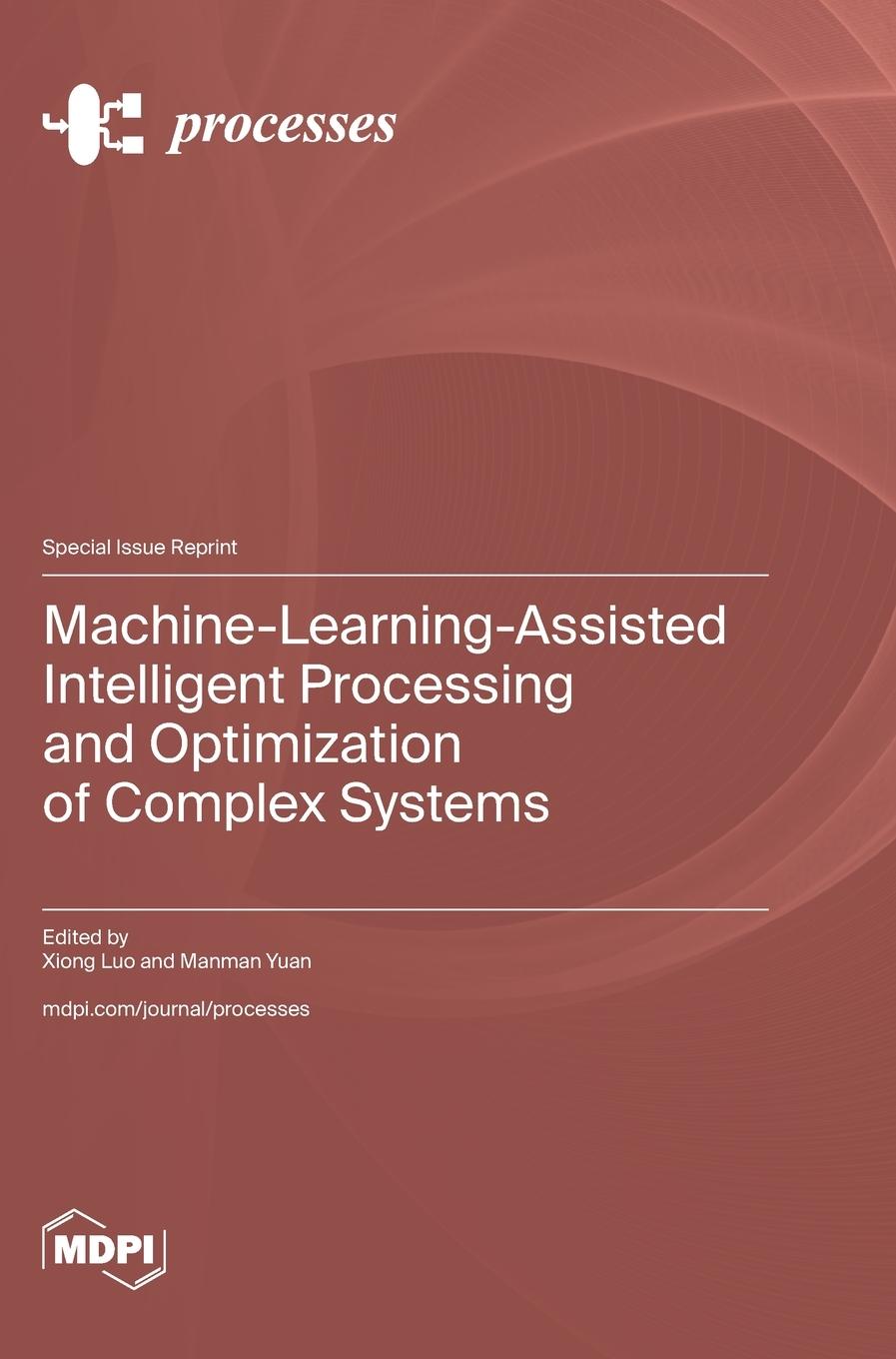 Book Machine-Learning-Assisted Intelligent Processing and Optimization of Complex Systems Xiong Luo