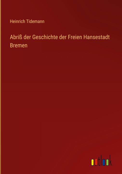 Könyv Abriß der Geschichte der Freien Hansestadt Bremen 