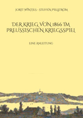 Carte Der Krieg von 1866 im Preußischen Kriegsspiel Steffen Pielström