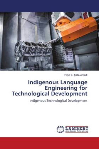 Knjiga Indigenous Language Engineering for Technological Development Priye E. Iyalla-Amadi