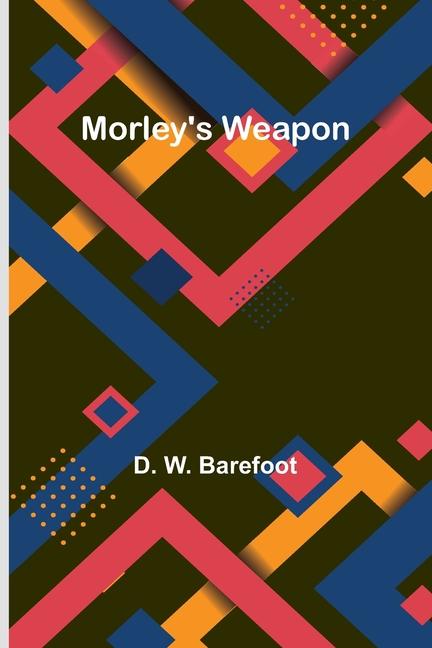 Knjiga Morley's Weapon D. W. Barefoot