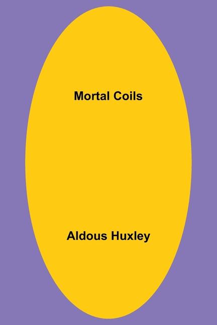 Knjiga Mortal Coils Aldous Huxley