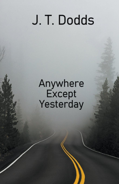 Knjiga Anywhere Except Yesterday J.T. Dodds