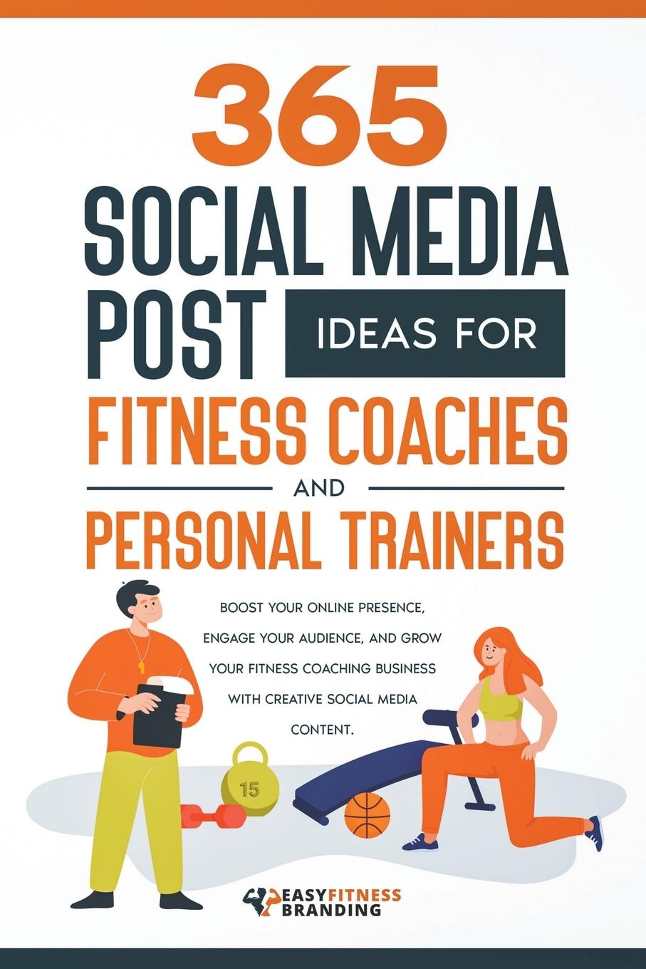 Kniha 365 Social Media Post Ideas for Fitness Coaches and Personal Trainers 
