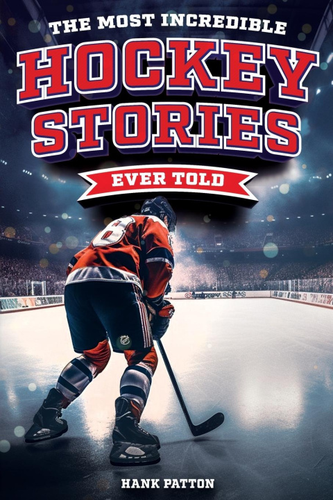 Książka The Most Incredible Hockey Stories Ever Told 