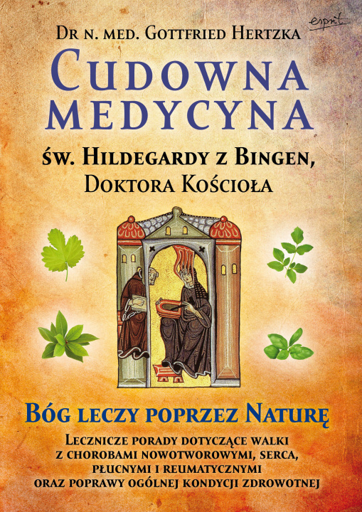Книга Cudowna medycyna Świętej Hildegardy z Bingen, Doktora Kościoła. Bóg leczy poprzez naturę Gottfried Hertzka