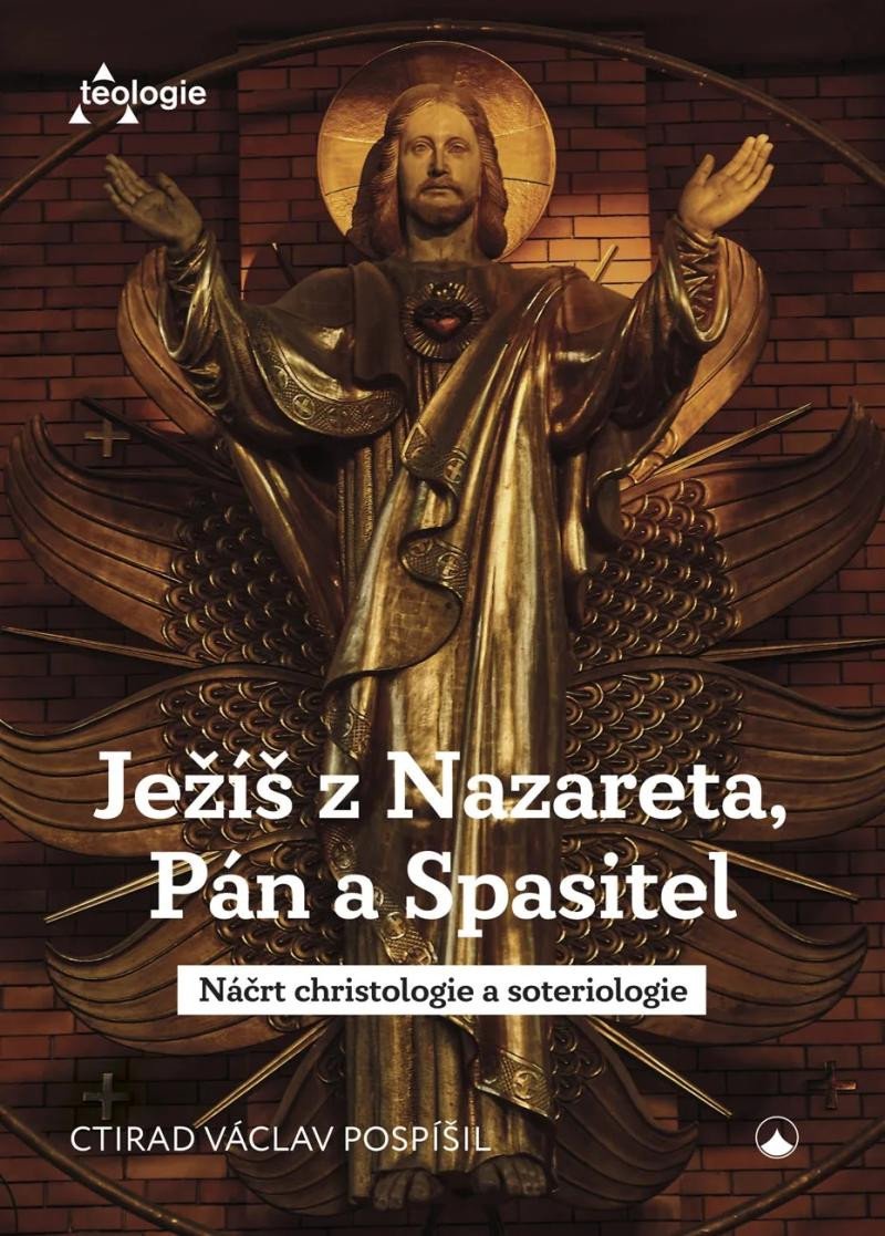 Kniha Ježíš z Nazareta, Pán a Spasitel - Náčrt christologie a soteriologie Ctirad Václav Pospíšil