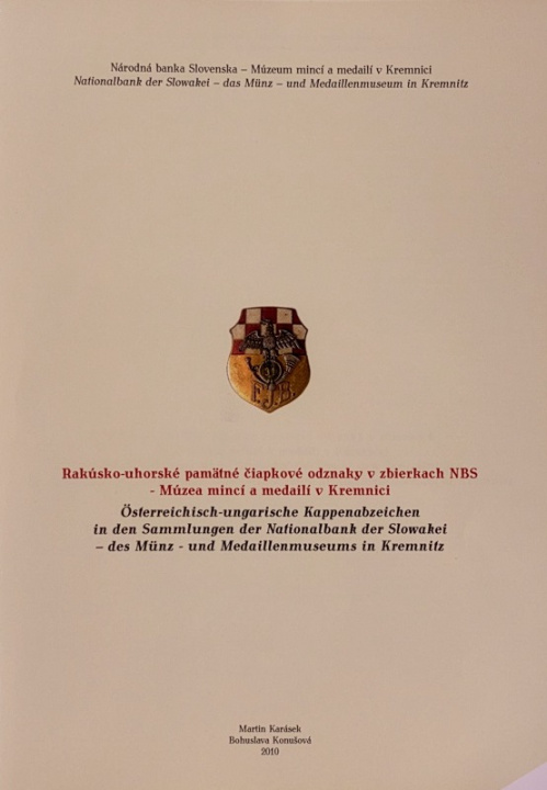 Kniha Rakúsko-uhorské pamätné čiapkové odznaky v zbierkach NBS - Múzea mincí a medailí v Kremnici Bohuslava Konušová