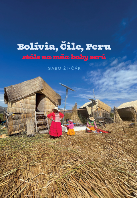 Книга Bolívia, Čile, Peru – stále na mňa baby serú Gabriel Žifčák
