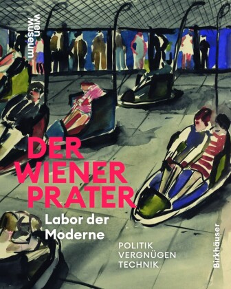 Book Der Wiener Prater. Labor der Moderne Werner Michael Schwarz