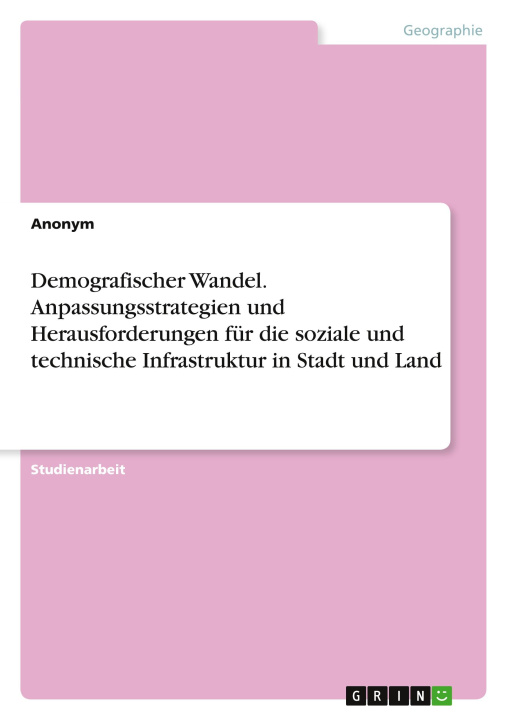 Książka Demografischer Wandel. Anpassungsstrategien und Herausforderungen für die soziale und technische Infrastruktur in Stadt und Land 