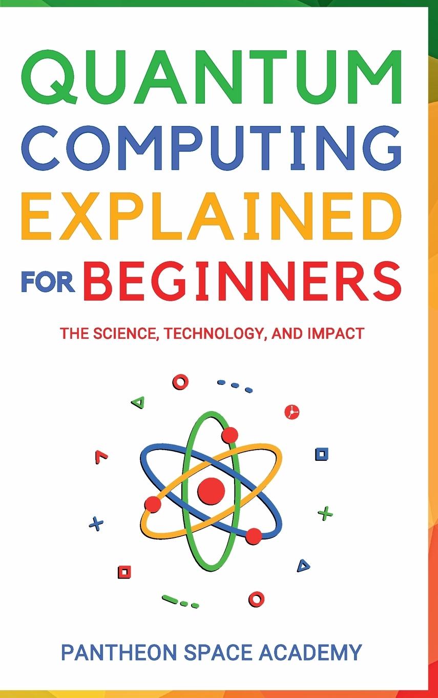 Knjiga QUANTUM COMPUTING EXPLAINED FOR BEGINNERS PANTHEON SPACE ACADEMY