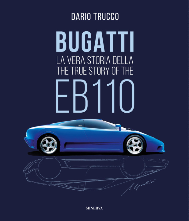 Книга Bugatti. La vera storia della EB110. Ediz. italiana e inglese Dario Trucco