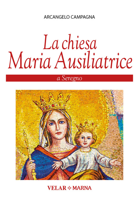 Könyv Chiesa Maria Ausiliatrice a Seregno Arcangelo Campagna