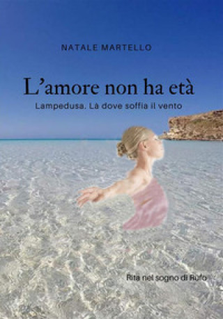Kniha amore non ha età. Lampedusa. Là dove soffia il vento Natale Martello