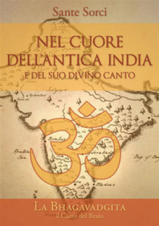 Kniha Nel cuore dell'antica India e del suo divino canto. La Bhagavadgita Sante Sorci