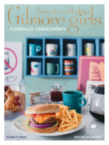 Carte Szívek szállodája - Gilmore Girls - A hivatalos szakácskönyv Elena P. Craig