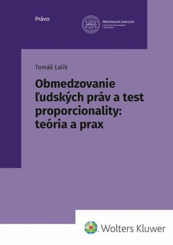 Book Obmedzovanie ľudských práv a test proporcionality:teória a prax Tomáš Ľalík