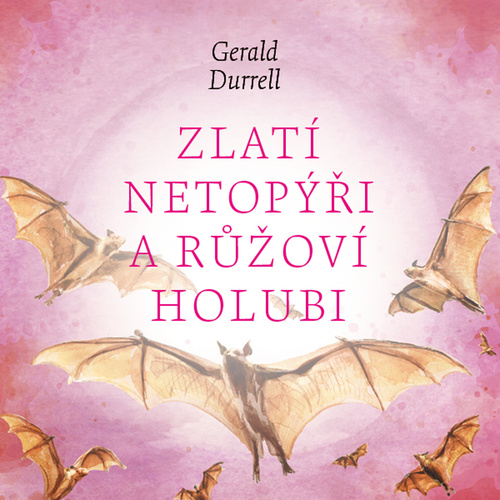 Audio Zlatí netopýři a růžoví holubi Gerald Durrell