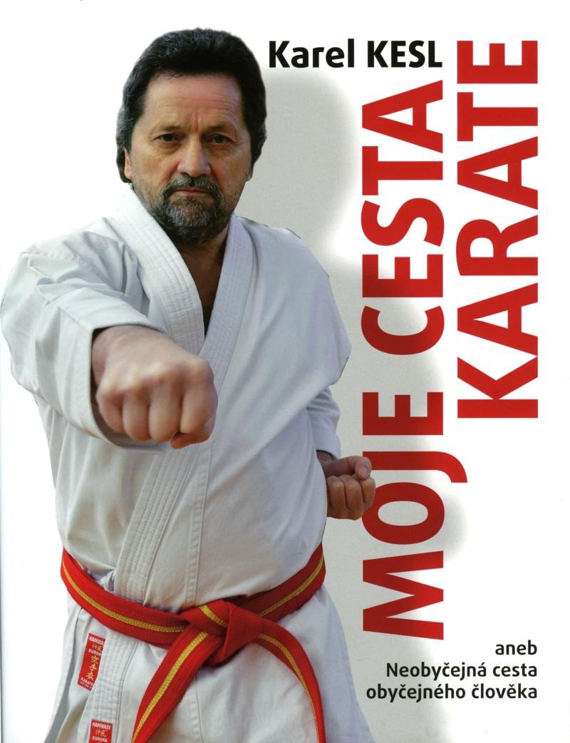 Kniha Moje cesta karate aneb Neobyčejná cesta obyčejného člověka Karel Kesl