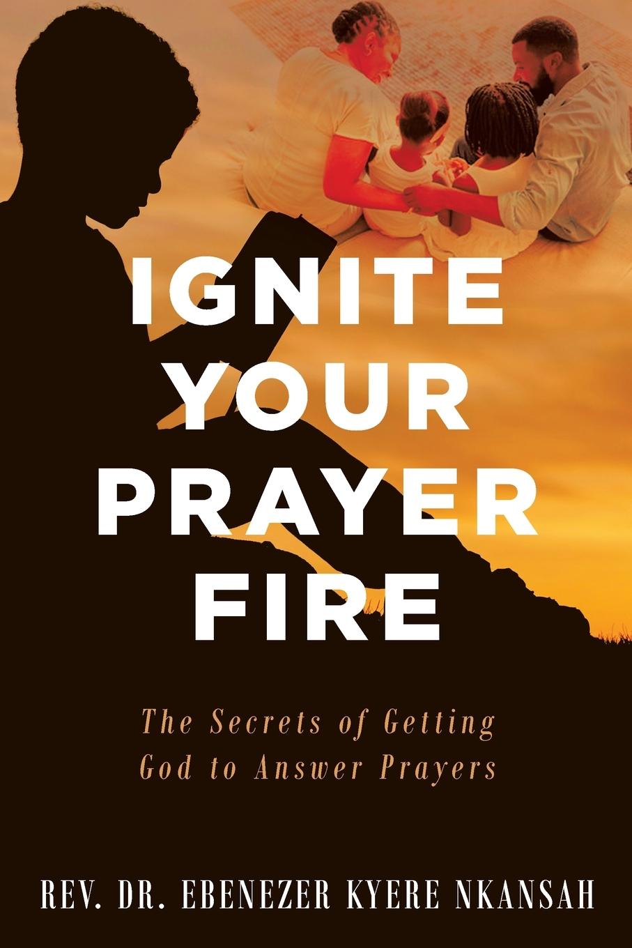 Kniha Ignite Your Prayer Fire Rev. Dr. Ebenezer Kyere Nkansah