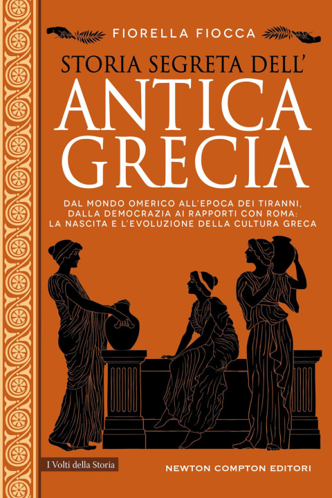 Książka Storia segreta dell'antica Grecia. Dal mondo omerico all’epoca dei tiranni, dalla democrazia ai rapporti con Roma: la nascita e l’evoluzione della cul Fiorella Fiocca