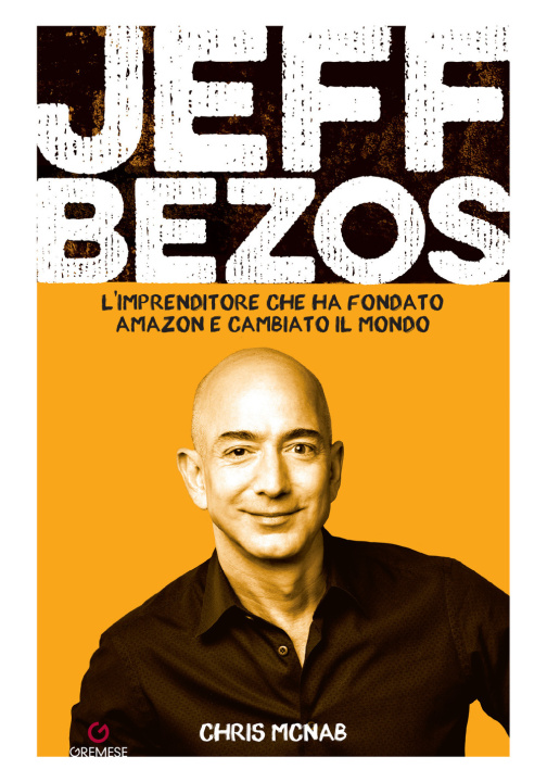 Carte Jeff Bezos. L'imprenditore che ha fondato Amazon e cambiato il mondo Chris McNab