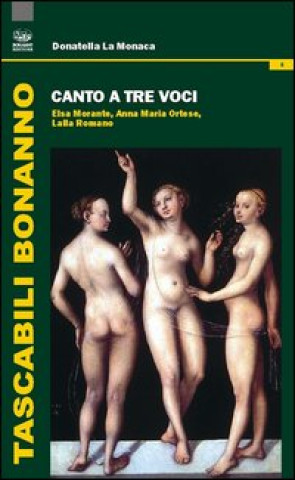 Kniha Canto a tre voci. Elsa Morante, Anna Maria Ortese, Lalla Romano Donatella La Monaca