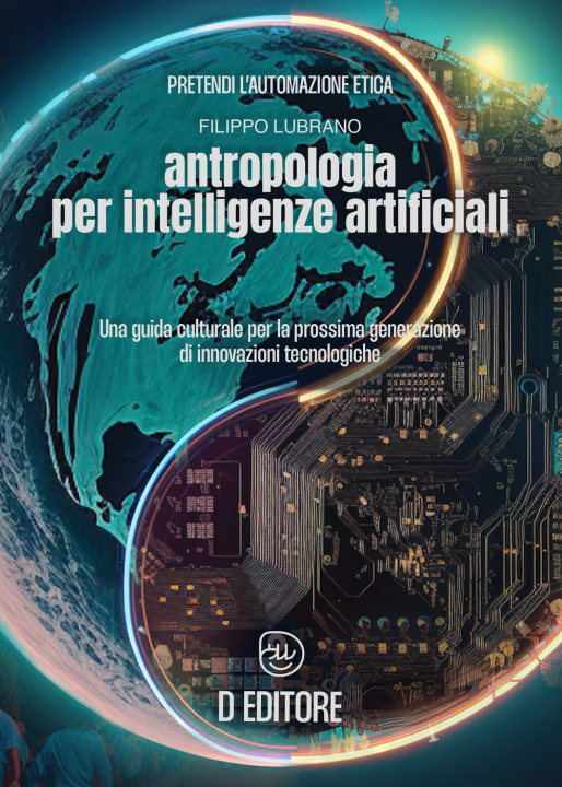 Книга Antropologia per Intelligenze Artificiali. Una guida culturale per la prossima generazione di innovazioni tecnologiche Filippo Lubrano