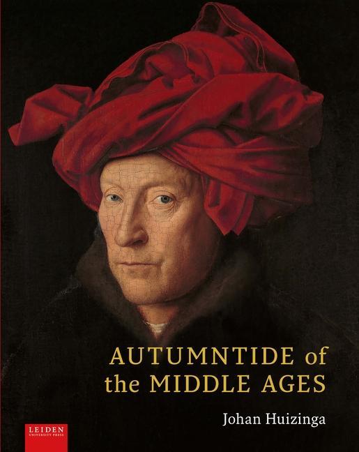 Knjiga Autumntide of the Middle Ages – A study of forms of life and thought of the fourteenth and fifteenth centuries in France and the Low Countrie Johan Huizinga