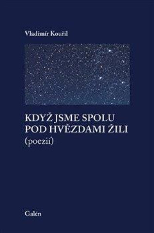 Kniha Když jsme spolu pod hvězdami žili (poezií) Vladimír Kouřil