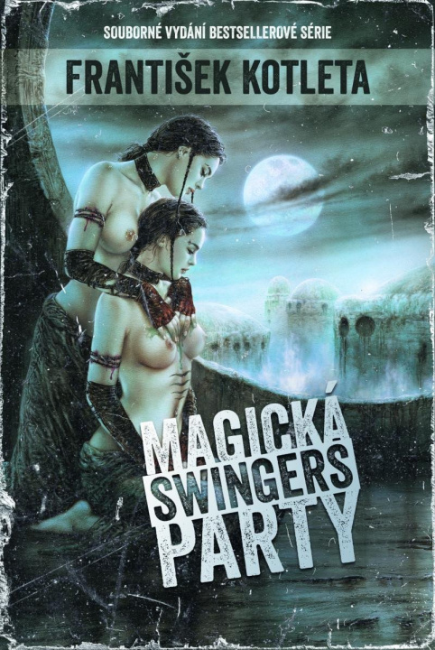 Kniha Magická swingers party (Souborné vydání bestsellerové série) František Kotleta