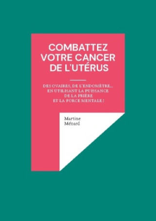 Knjiga COMBATTEZ VOTRE CANCER DE UTERUS MENARD MARTINE