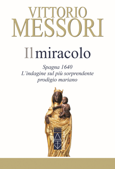 Könyv miracolo. Spagna, 1640. L'indagine sul più sorprendente prodigio mariano Vittorio Messori