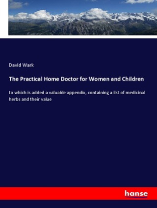 Kniha The Practical Home Doctor for Women and Children David Wark