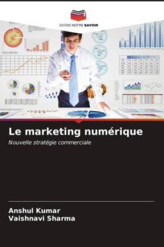 Könyv Le marketing numérique Anshul Kumar