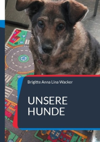 Könyv Unsere Hunde Brigitte Anna Lina Wacker